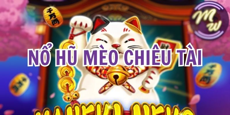 Nổ hũ mèo chiêu tài